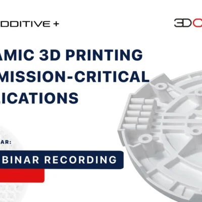 Ceramic 3D Printing for Mission-Critical Applications webinar by 3DCeram and Additive Plus