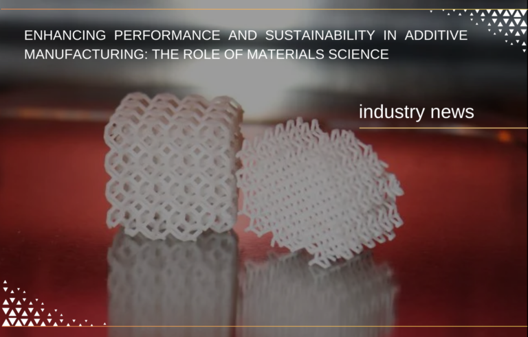 Enhancing Performance and Sustainability in Additive Manufacturing: The ...